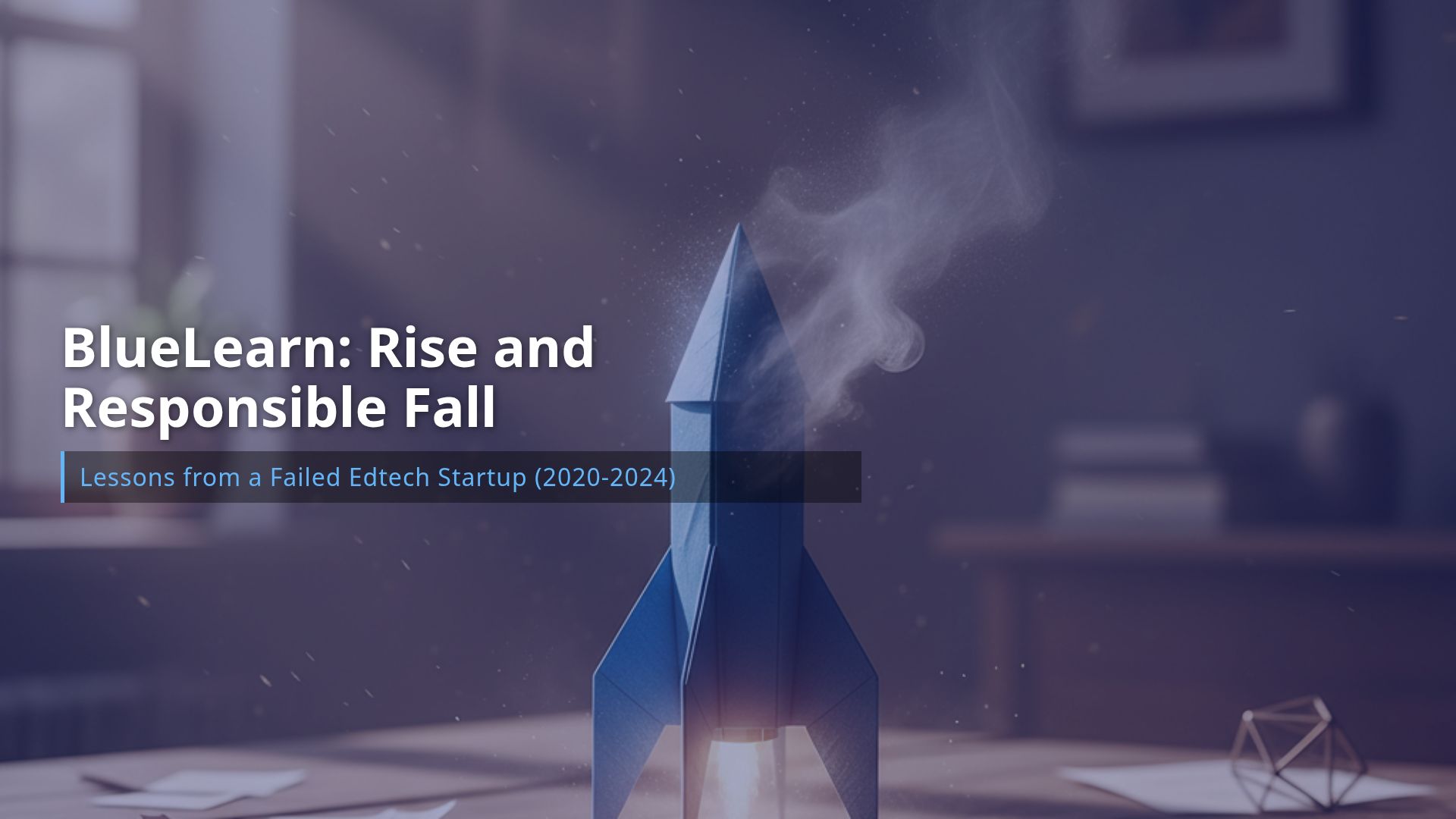 BlueLearn Case Study: Lessons from a Failed Edtech Startup