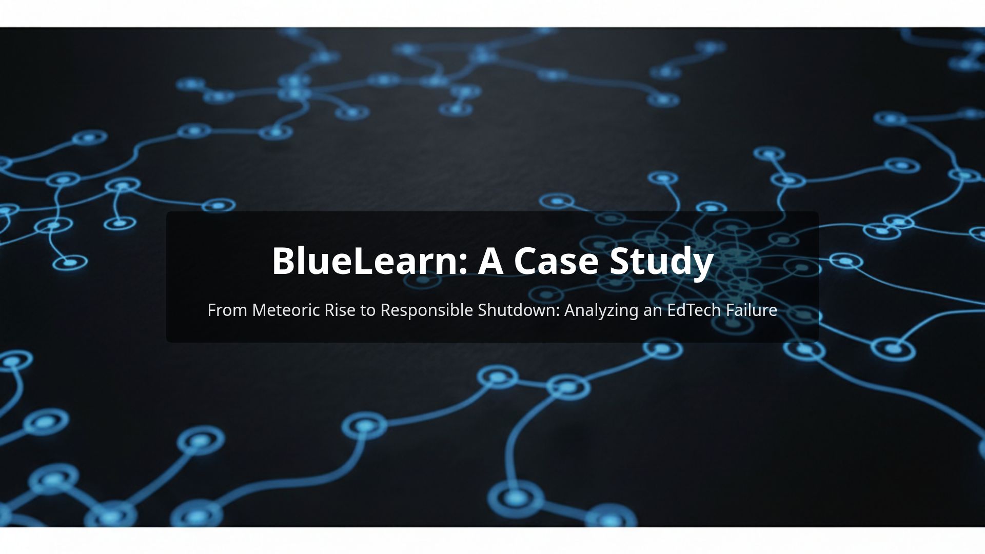 BlueLearn Case Study: Lessons from an EdTech Startup Failure
