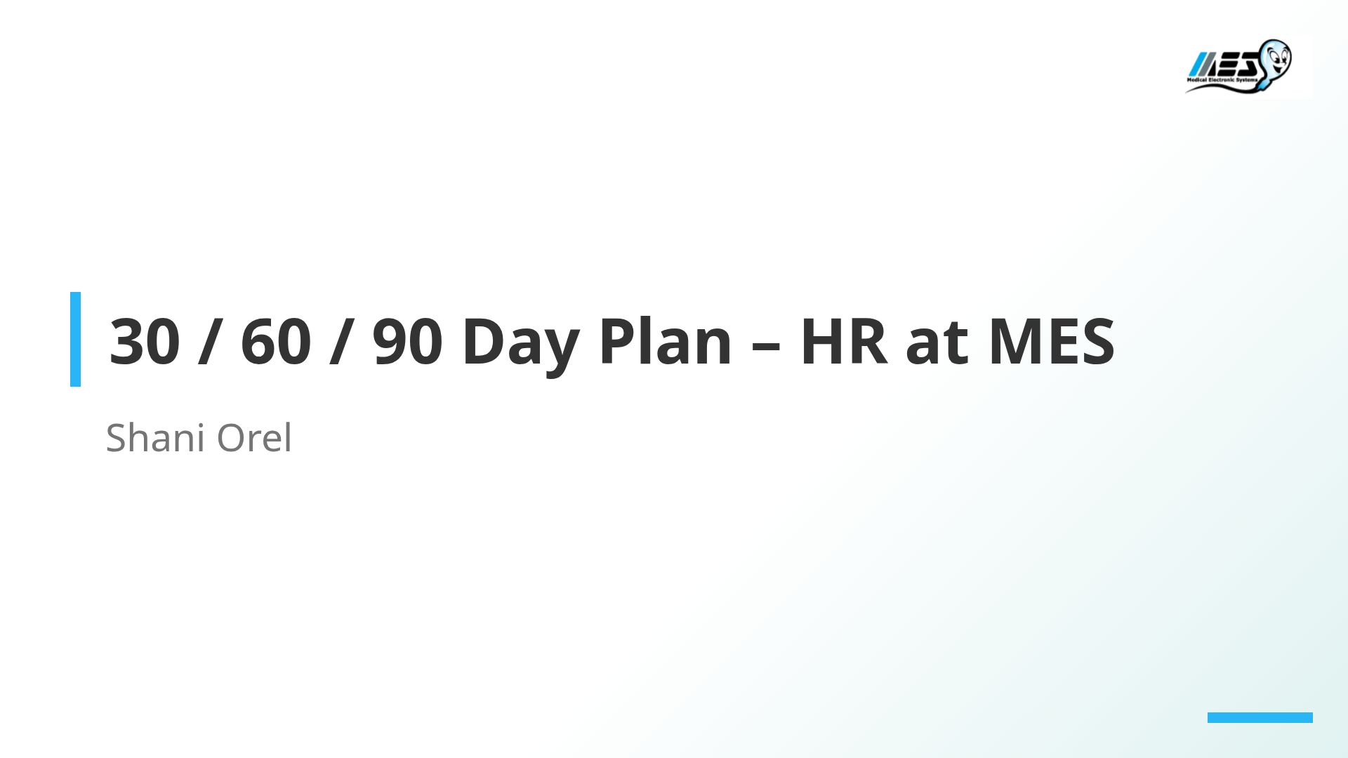 HR 30-60-90 Day Plan for MES | Shani Orel