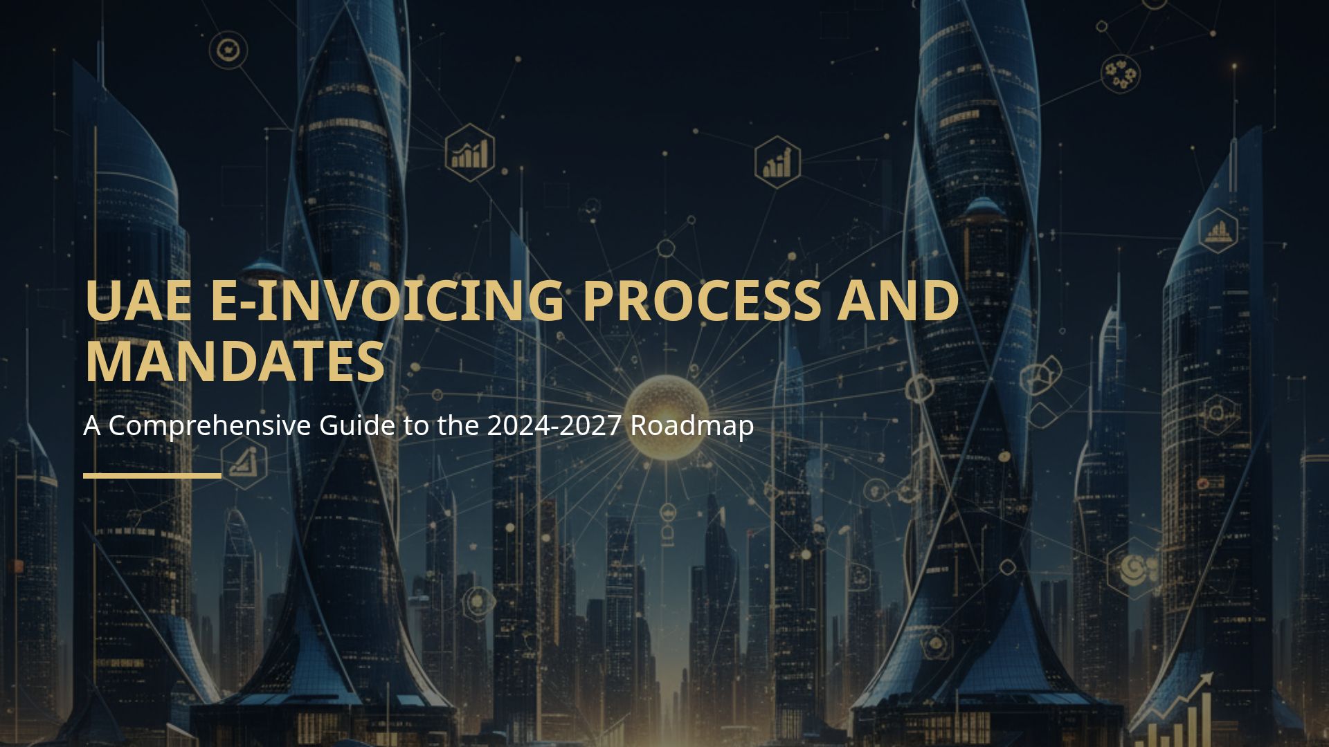 UAE E-Invoicing Mandate & Process Guide: 2024-2027 Roadmap