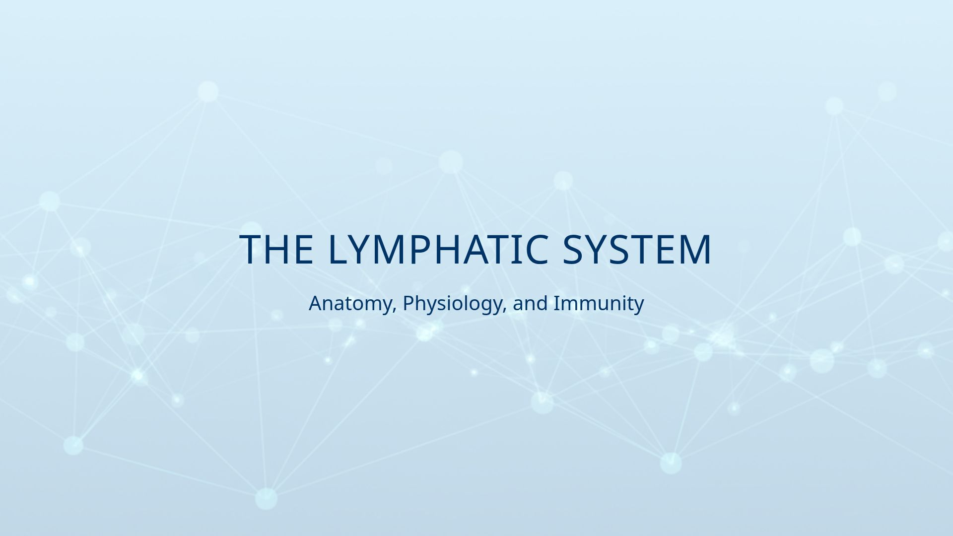 The Lymphatic System: Anatomy, Physiology, and Immunity