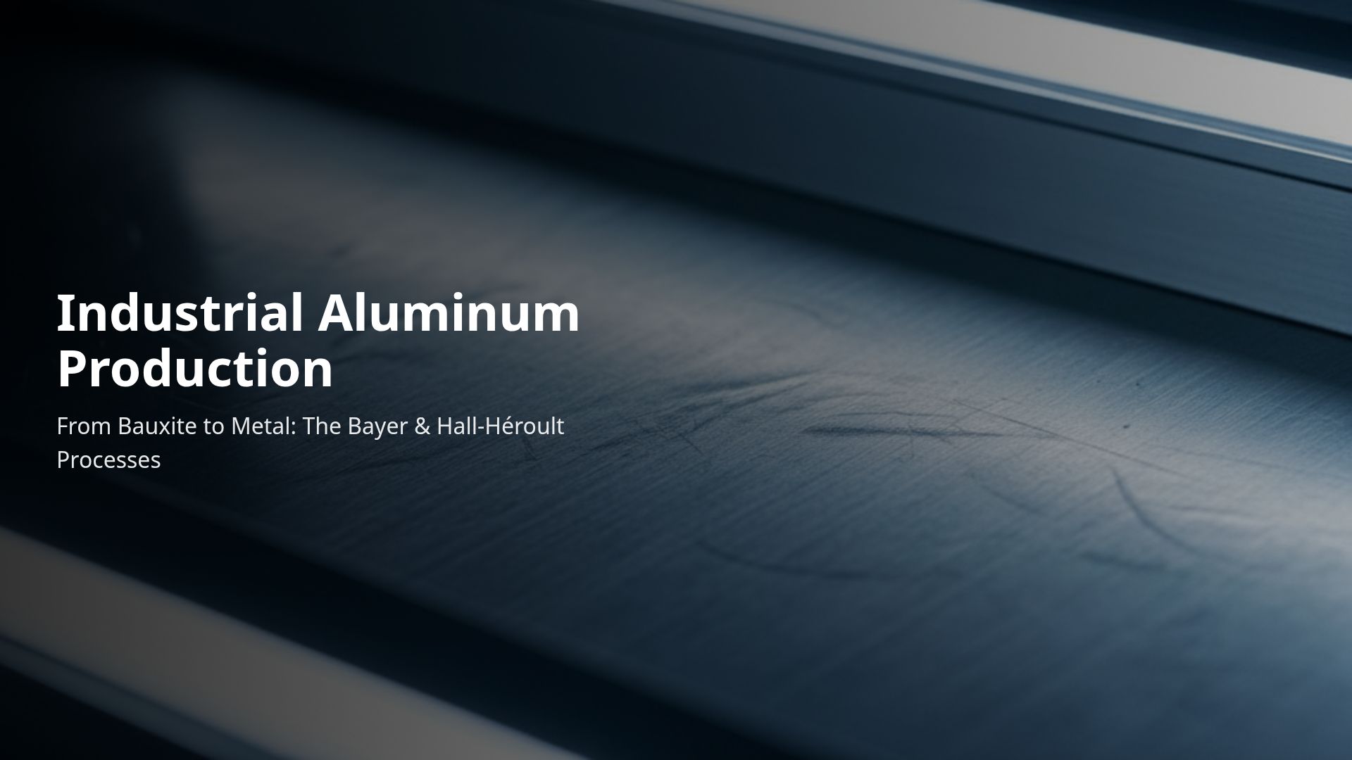 Industrial Aluminum Production: Bayer & Hall-Héroult Processes