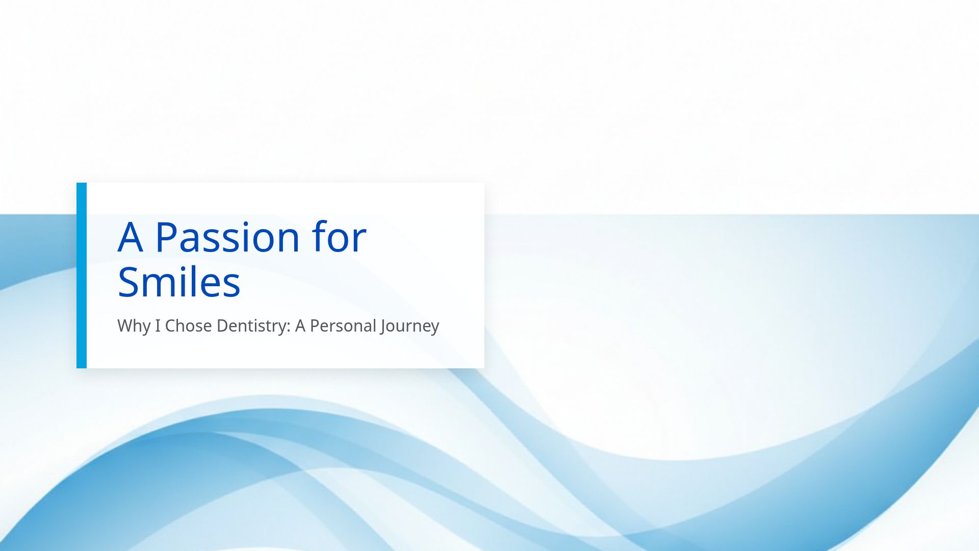 My Journey to Dentistry: Combining Science and Art