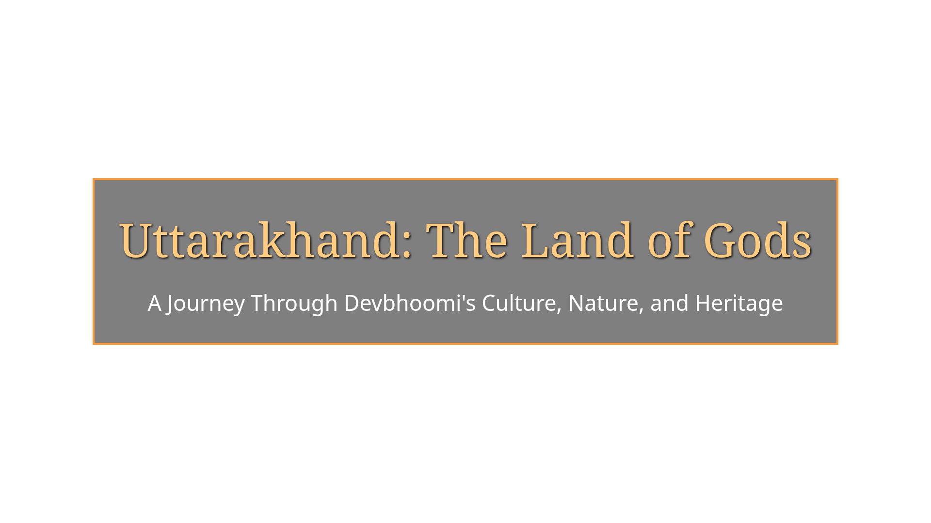 Guide to Uttarakhand: Culture, Heritage & Tourism