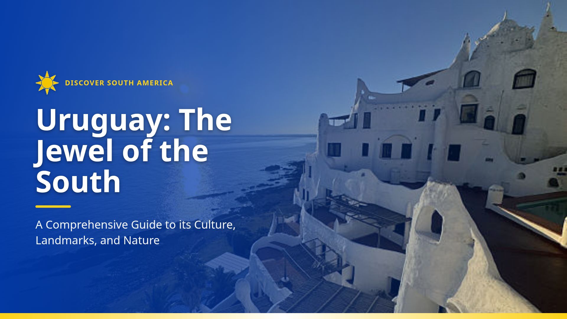 Uruguay Guide: Culture, Landmarks, and Nature Overview