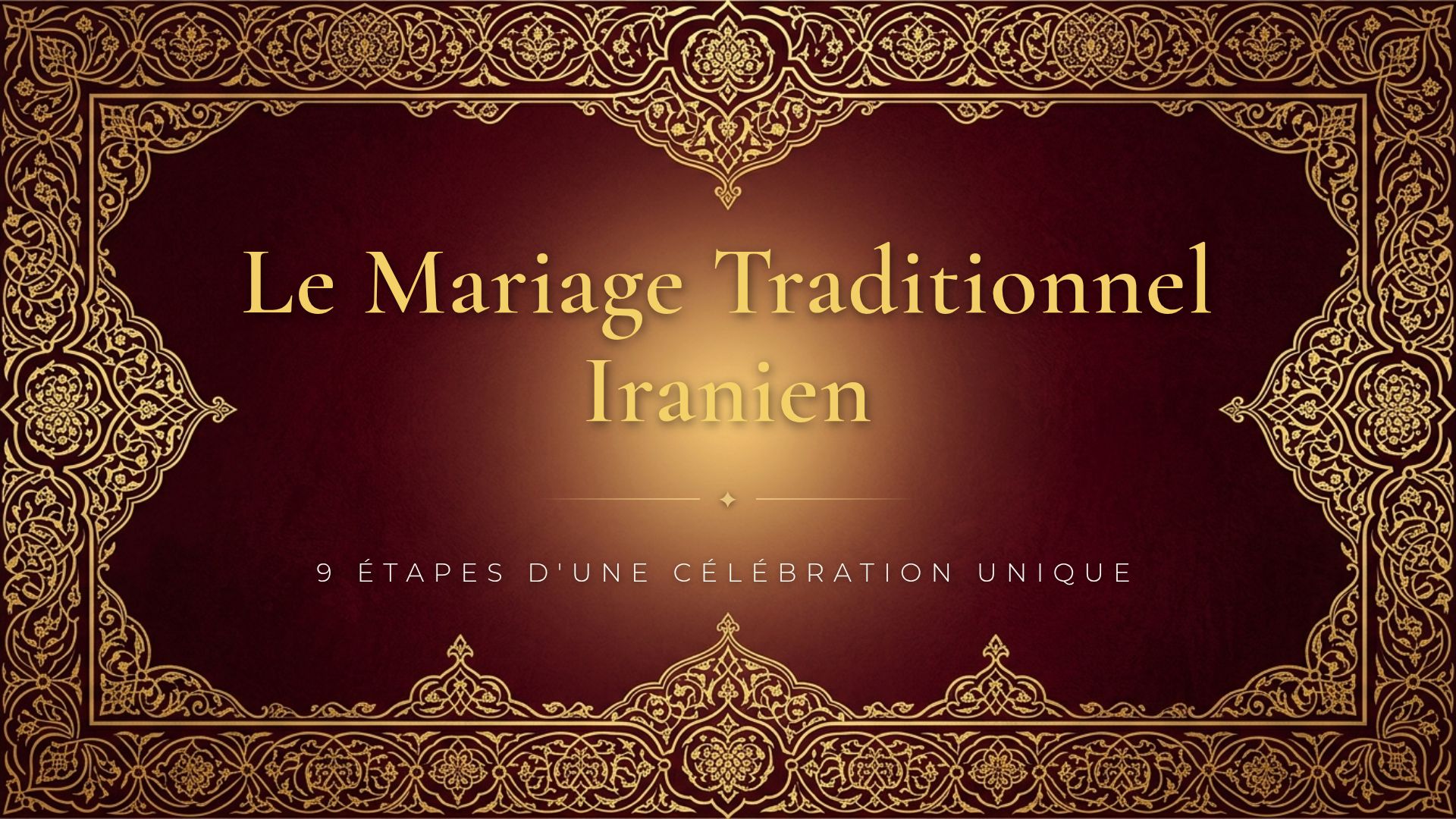 Le Mariage Traditionnel Iranien : 9 Étapes Clés