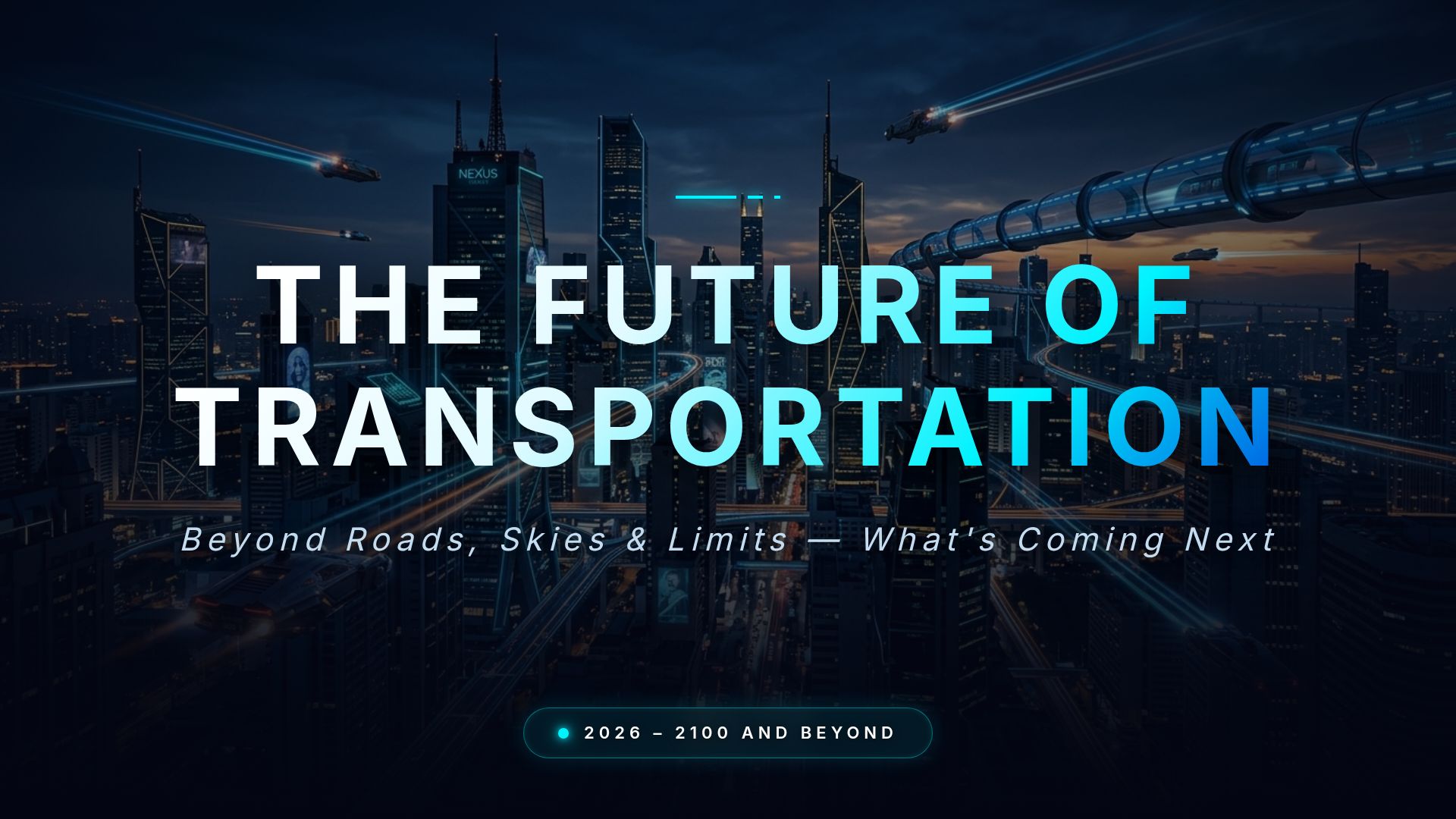 Future of Transportation: 2026–2100 & Beyond