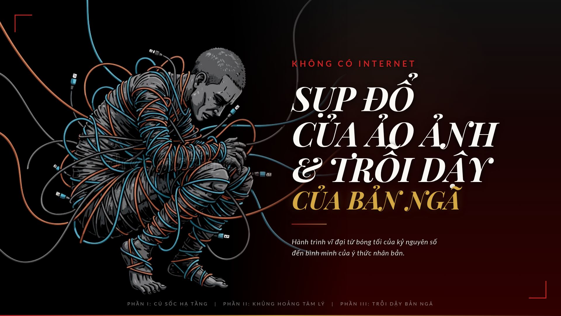 Không Có Internet: Sụp Đổ Ảo Ảnh & Trỗi Dậy Bản Ngã